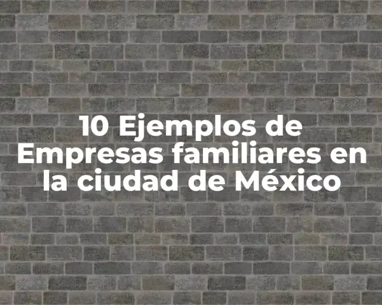 10 Ejemplos de Empresas familiares en la ciudad de México