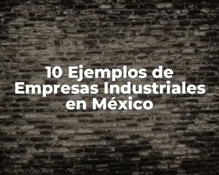 10 Ejemplos de Empresas Industriales en México