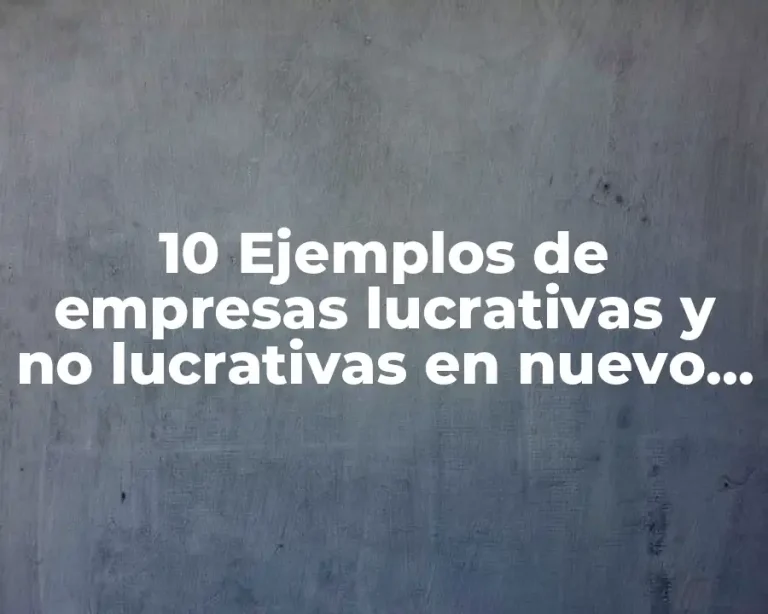 10 Ejemplos de empresas lucrativas y no lucrativas en nuevo laredo