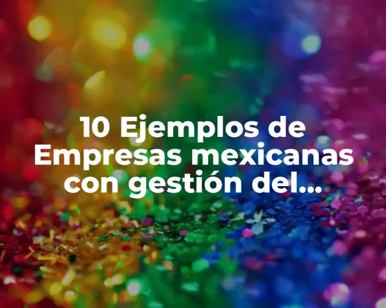 10 Ejemplos de Empresas mexicanas con gestión del conocimiento