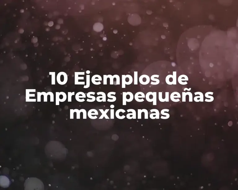 10 Ejemplos de Empresas pequeñas mexicanas