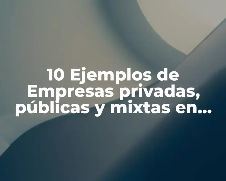 10 Ejemplos de Empresas privadas, públicas y mixtas en México