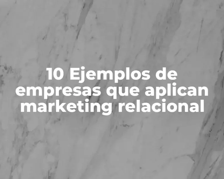 10 Ejemplos de empresas que aplican marketing relacional