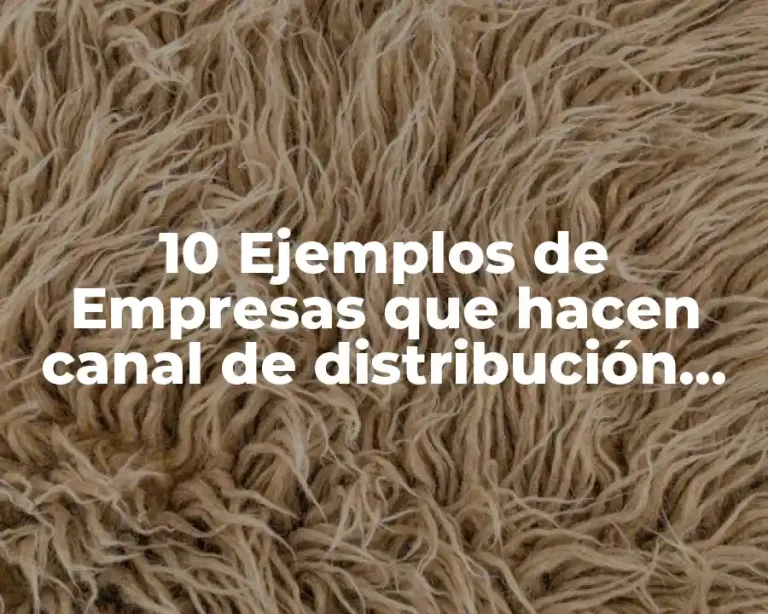 10 Ejemplos de Empresas que hacen canal de distribución directo