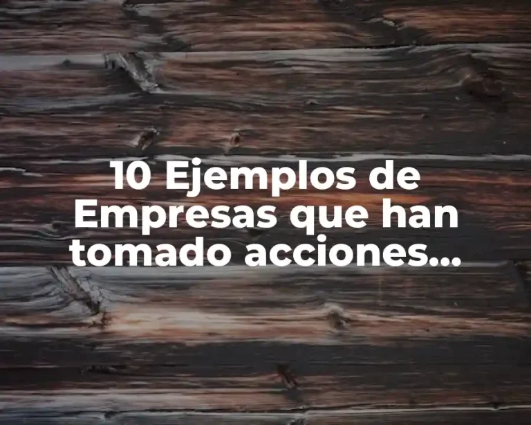 10 Ejemplos de Empresas que han tomado acciones correctivas