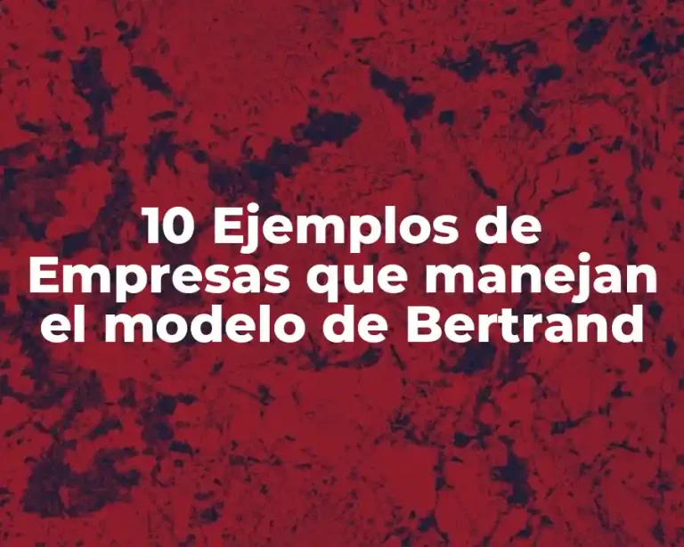 10 Ejemplos de Empresas que manejan el modelo de Bertrand