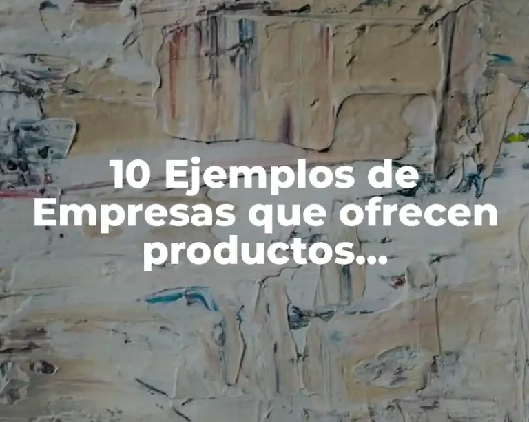 10 Ejemplos de Empresas que ofrecen productos diferenciados