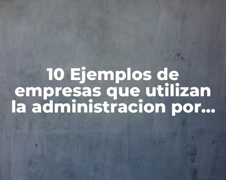 10 Ejemplos de empresas que utilizan la administracion por objetivos