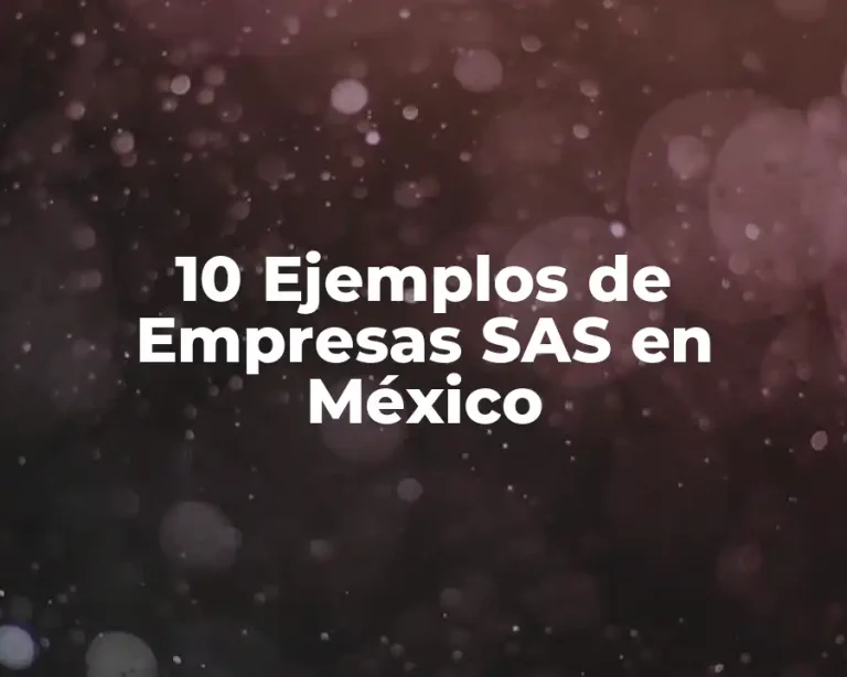 10 Ejemplos de Empresas SAS en México