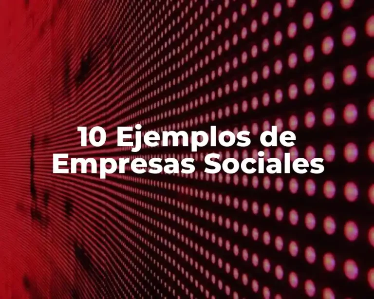 10 Ejemplos de Empresas Sociales