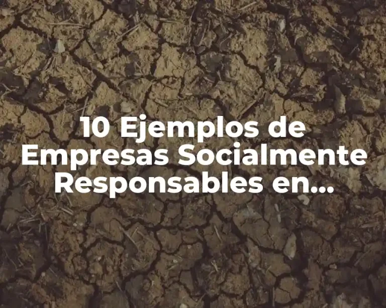 10 Ejemplos de Empresas Socialmente Responsables en México