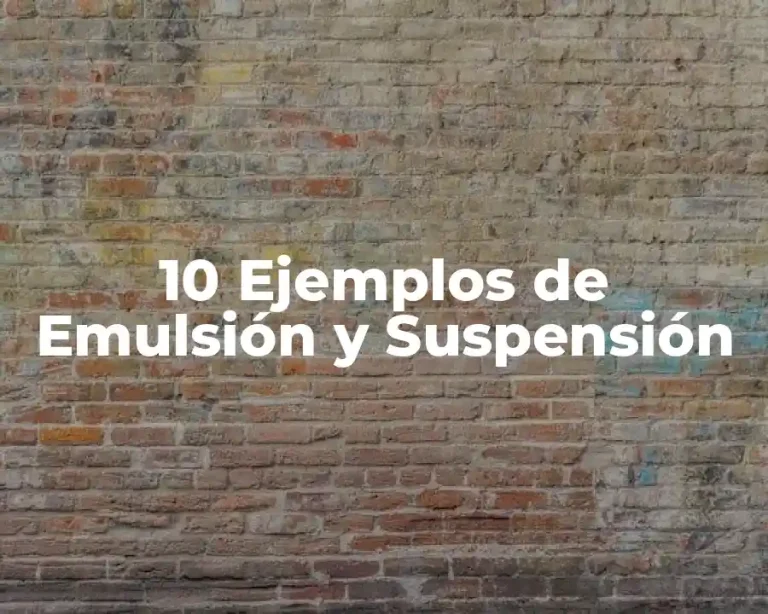 10 Ejemplos de Emulsión y Suspensión