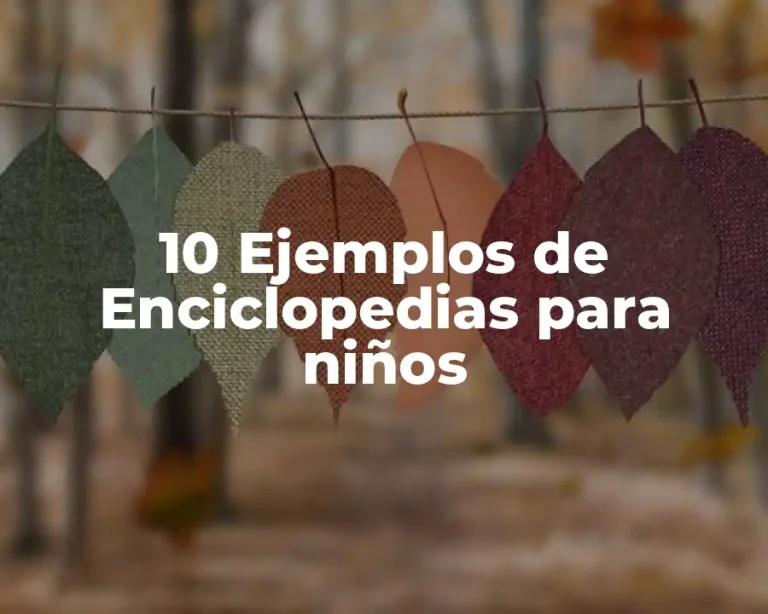 10 Ejemplos de Enciclopedias para niños