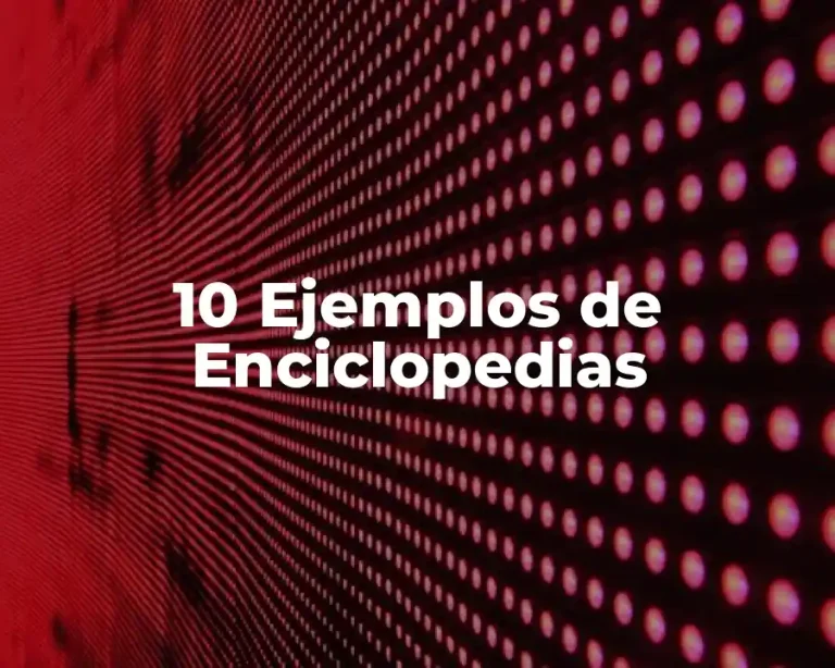 10 Ejemplos de Enciclopedias