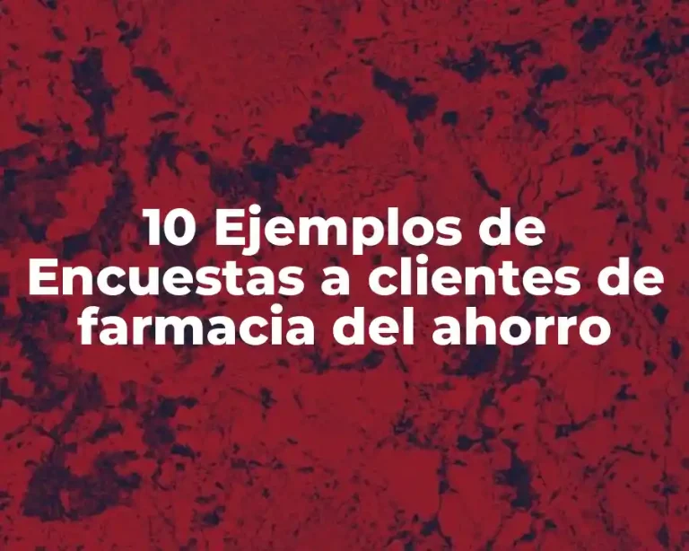 10 Ejemplos de Encuestas a clientes de farmacia del ahorro