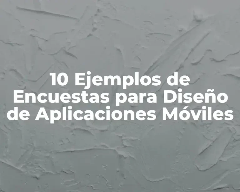 10 Ejemplos de Encuestas para Diseño de Aplicaciones Móviles