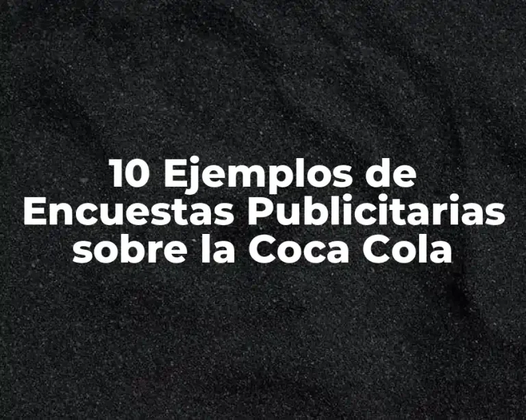 10 Ejemplos de Encuestas Publicitarias sobre la Coca Cola