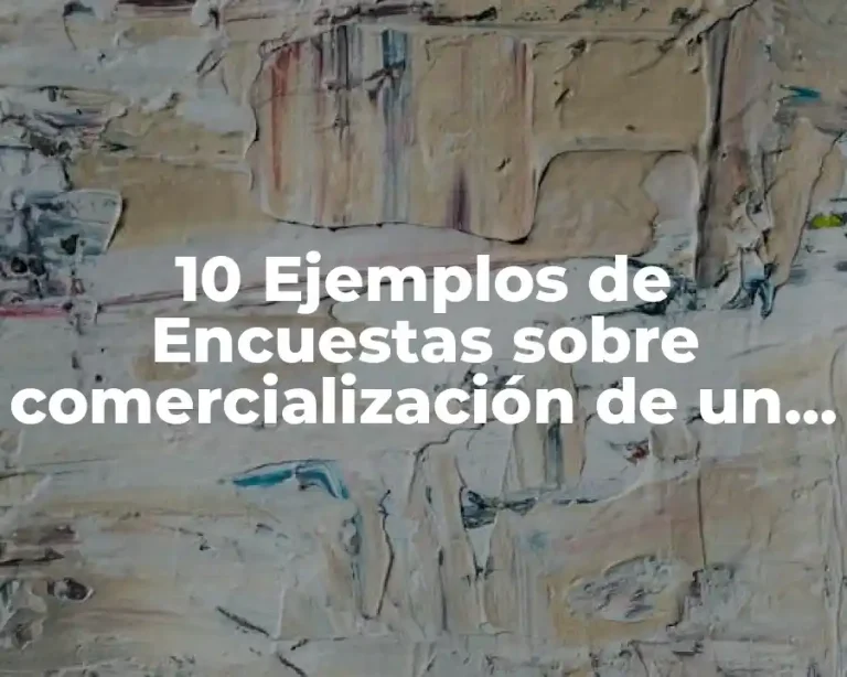 10 Ejemplos de Encuestas sobre comercialización de un producto