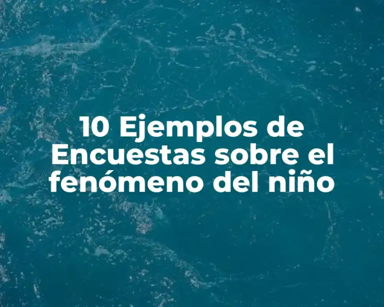 10 Ejemplos de Encuestas sobre el fenómeno del niño