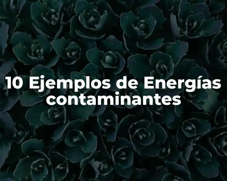 10 Ejemplos de Energías contaminantes