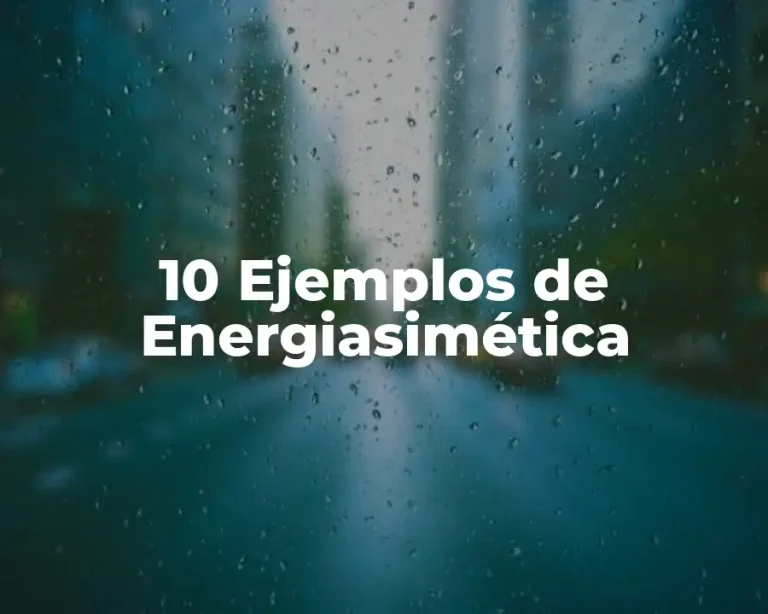 10 Ejemplos de Energiasimética