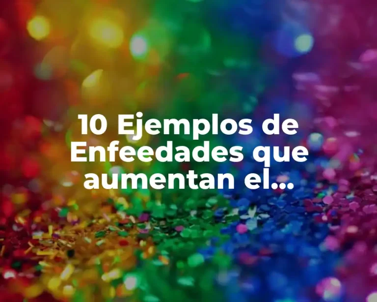 10 Ejemplos de Enfeedades que aumentan el coeficiente intelectual