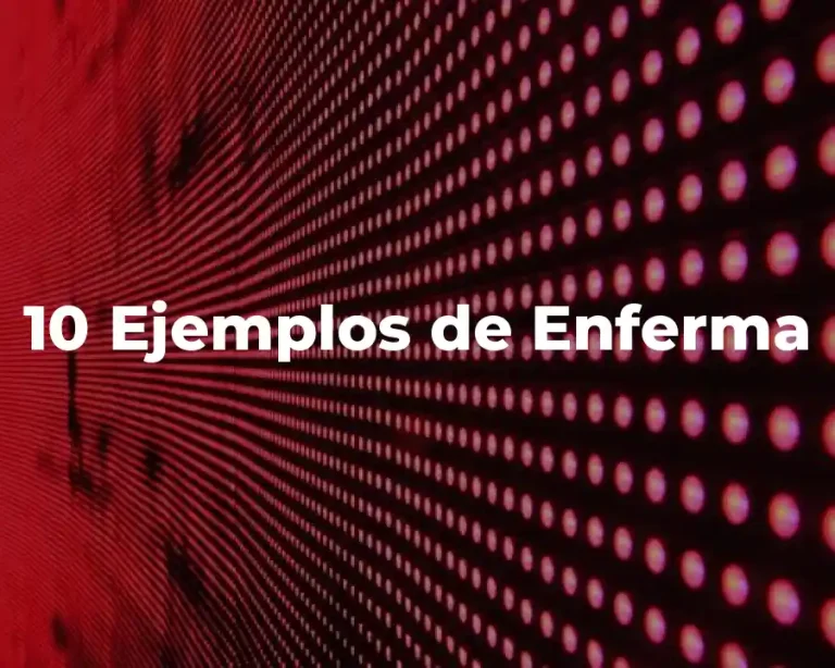 10 Ejemplos de Enferma
