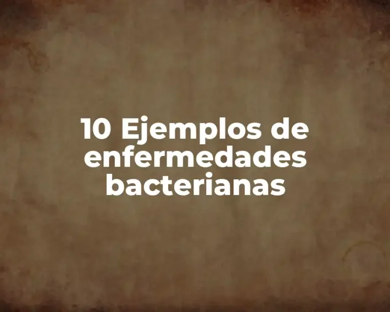 10 Ejemplos de enfermedades bacterianas