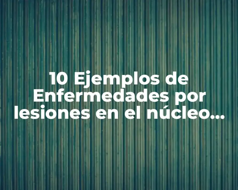 10 Ejemplos de Enfermedades por lesiones en el núcleo lateral del hipotálamo