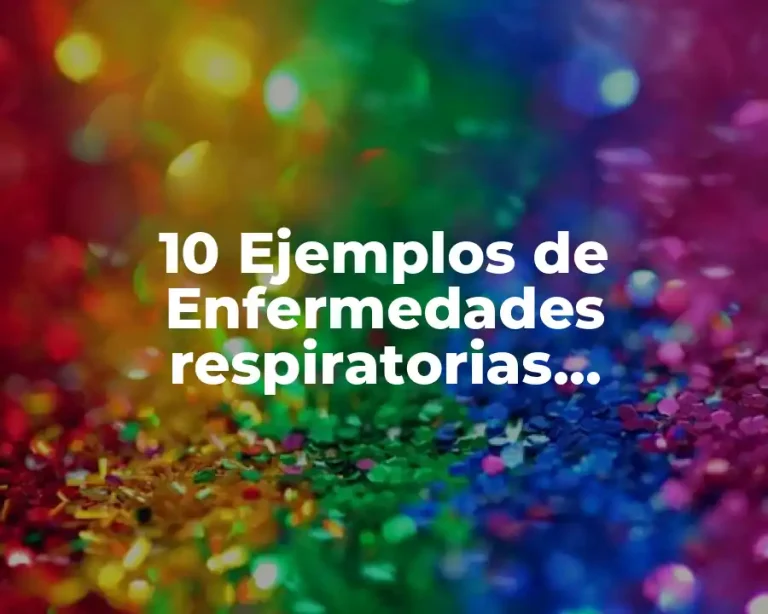 10 Ejemplos de Enfermedades respiratorias infecciosas