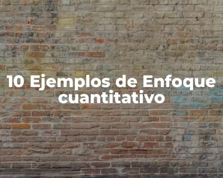 10 Ejemplos de Enfoque cuantitativo