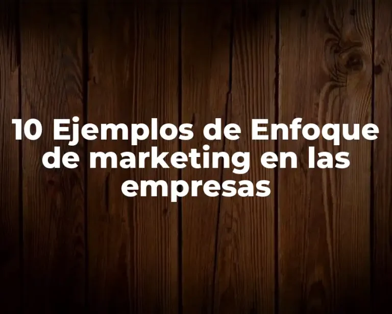 10 Ejemplos de Enfoque de marketing en las empresas