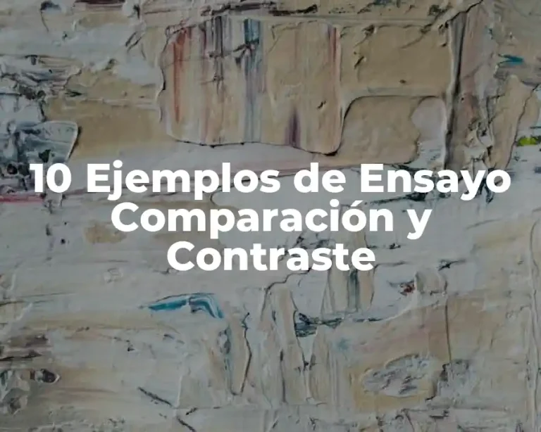 10 Ejemplos de Ensayo Comparación y Contraste