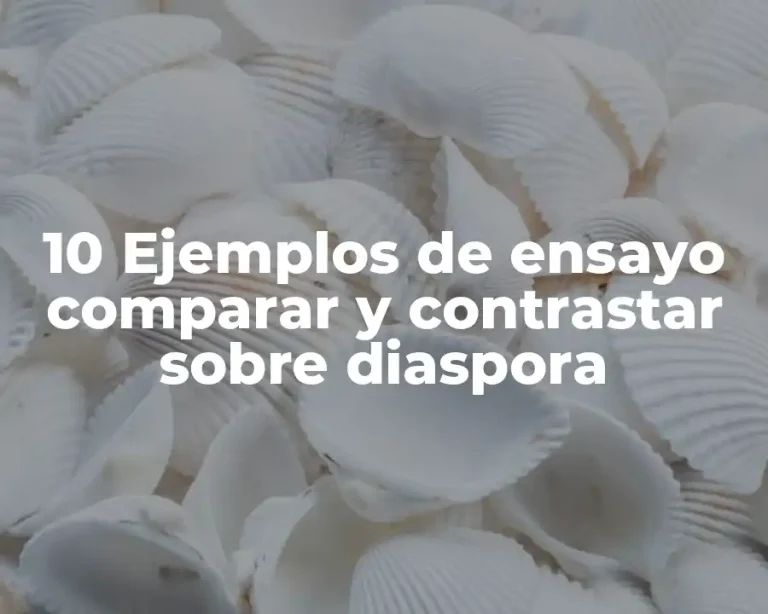10 Ejemplos de ensayo comparar y contrastar sobre diaspora