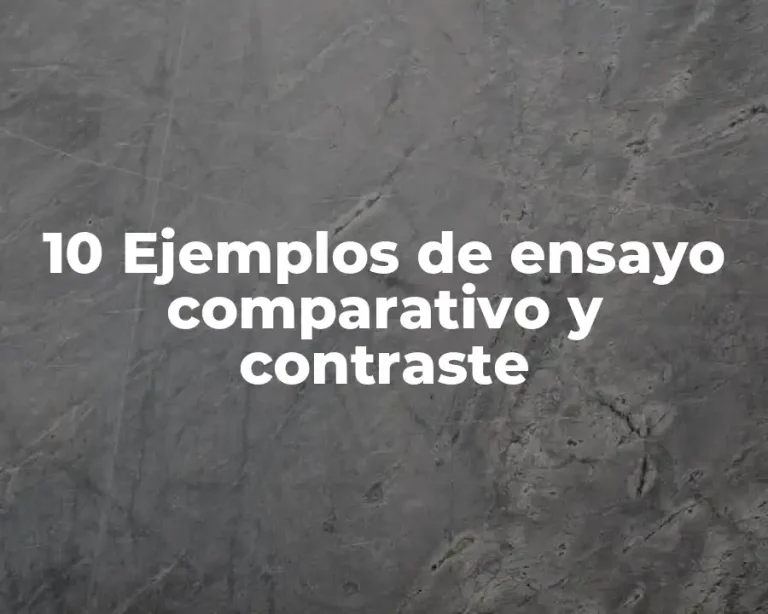 10 Ejemplos de ensayo comparativo y contraste