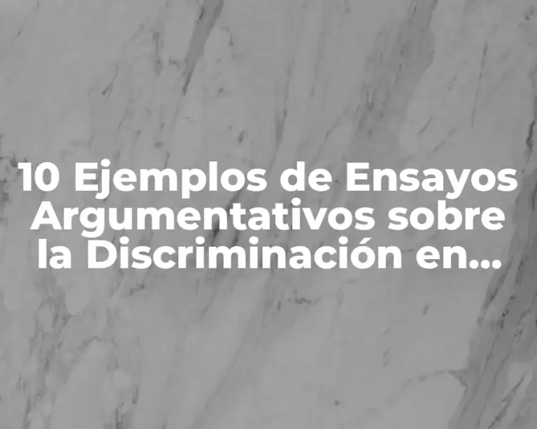 10 Ejemplos de Ensayos Argumentativos sobre la Discriminación en Adolescentes