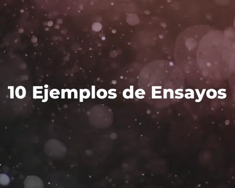 10 Ejemplos de Ensayos