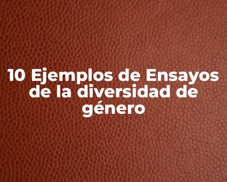 10 Ejemplos de Ensayos de la diversidad de género
