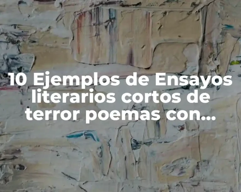 10 Ejemplos de Ensayos literarios cortos de terror poemas con autor