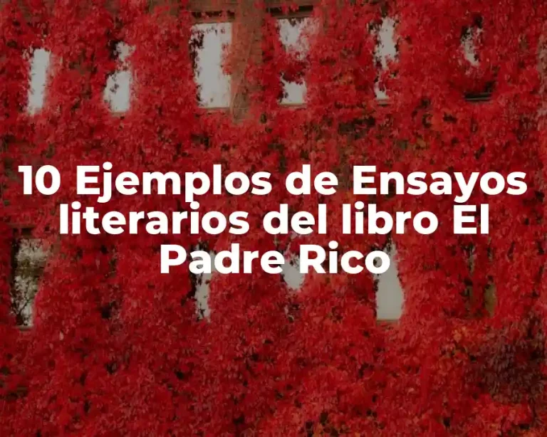 10 Ejemplos de Ensayos literarios del libro El Padre Rico