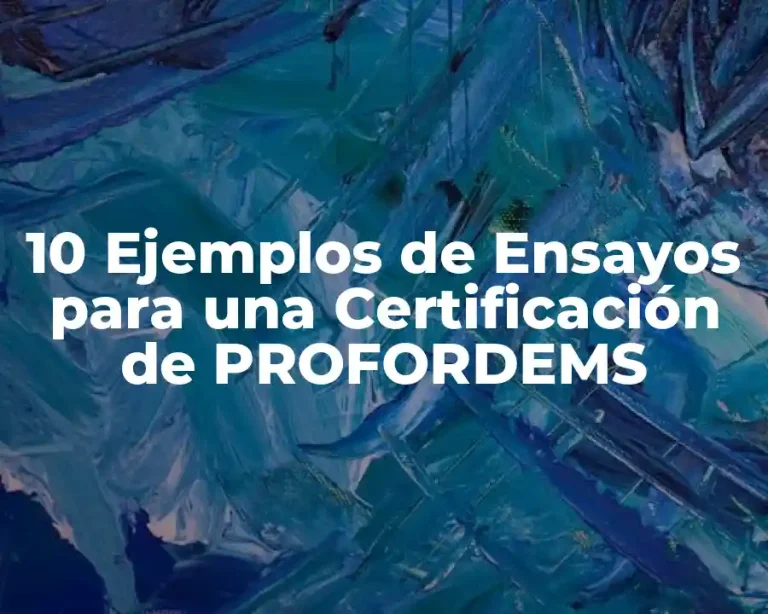 10 Ejemplos de Ensayos para una Certificación de PROFORDEMS