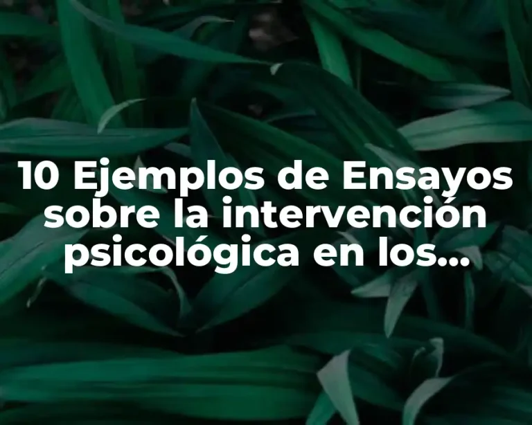 10 Ejemplos de Ensayos sobre la intervención psicológica en los grupos