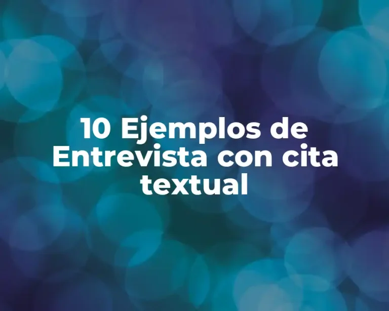 10 Ejemplos de Entrevista con cita textual