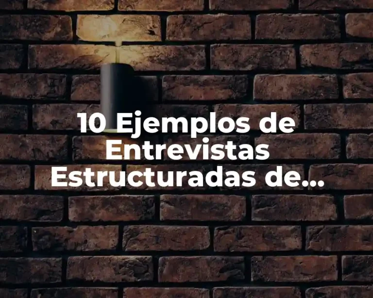 10 Ejemplos de Entrevistas Estructuradas de Selección de Personal Inicial