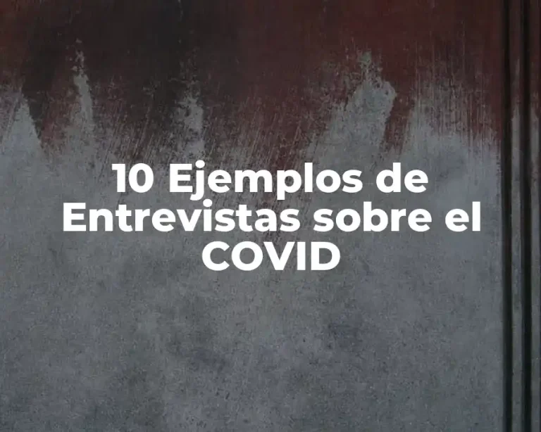 10 Ejemplos de Entrevistas sobre el COVID