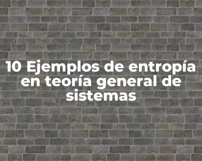 10 Ejemplos de entropía en teoría general de sistemas