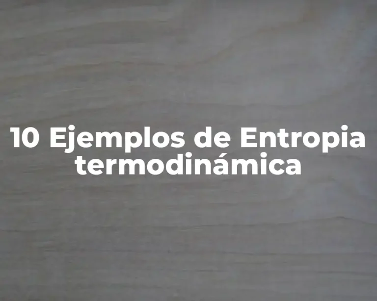 10 Ejemplos de Entropia termodinámica