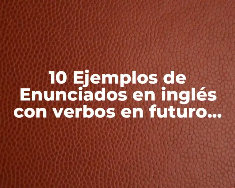 10 Ejemplos de Enunciados en inglés con verbos en futuro simple