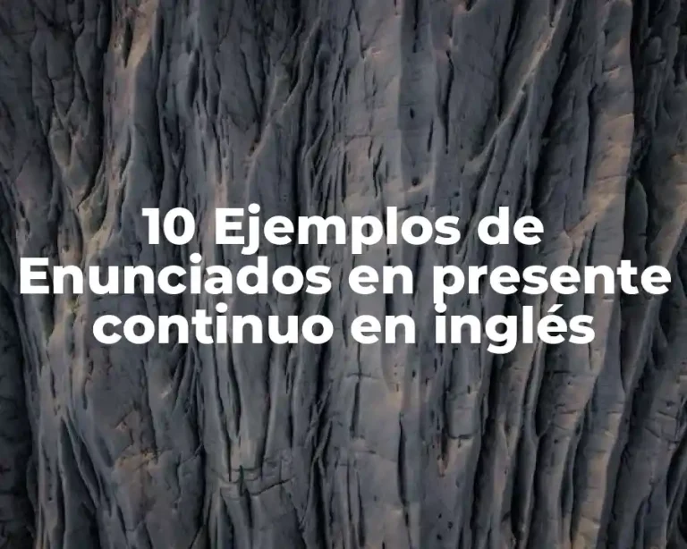 10 Ejemplos de Enunciados en presente continuo en inglés