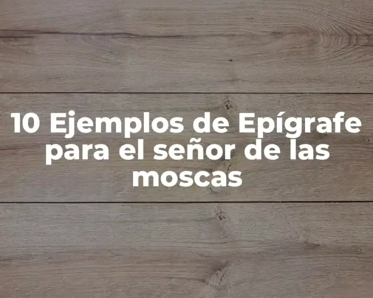 10 Ejemplos de Epígrafe para el señor de las moscas